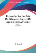 Recherches Sur Les Bois De Differentes Especes De Legumineuses Africaines (1907)