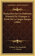 Recherches Sur Les Habitants Primitifs de L'Espagne A L'Aide de La Langue Basque (1866)
