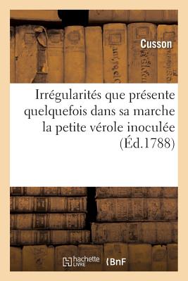 Recherches Sur Les Irrgularits Que Prsente Quelquefois Dans Sa Marche La Petite Vrole Inocule - Cusson