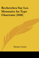 Recherches Sur Les Monnaies Au Type Chartrain (1846)