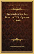 Recherches Sur Les Peintres Et Sculpteurs (1866)