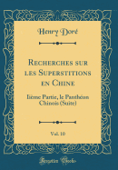 Recherches Sur Les Superstitions En Chine, Vol. 10: Iime Partie, Le Panthon Chinois (Suite) (Classic Reprint)