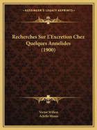 Recherches Sur L'Excretion Chez Quelques Annelides (1900)