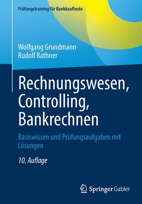 Rechnungswesen, Controlling, Bankrechnen: Basiswissen und Prfungsaufgaben mit Lsungen - Grundmann, Wolfgang, and Rathner, Rudolf