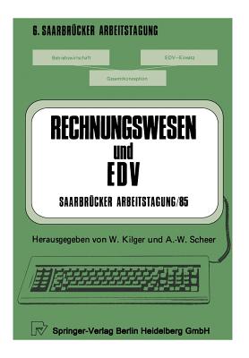 Rechnungswesen Und Edv Saarbrucker Arbeitstagung /85: Personal Computing - Kostenrechnung Und Controlling - Forschung Und Entwicklung - Standardsoftware - Erfahrungsberichte - Kilger, W (Editor), and Scheer, A -W (Editor)