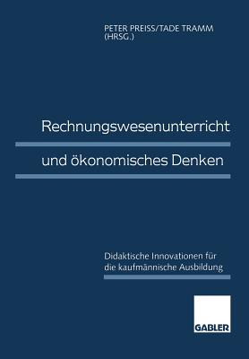 Rechnungswesenunterricht Und ?konomisches Denken: Didaktische Innovationen F?r Die Kaufm?nnische Ausbildung - Prei?, Peter (Editor), and Tramm, Tade (Editor)