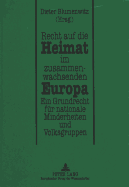 Recht Auf Die Heimat Im Zusammenwachsenden Europa: Ein Grundrecht Fuer Nationale Minderheiten Und Volksgruppen