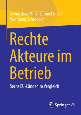 Rechte Akteure im Betrieb: Sechs EU-Lnder im Vergleich - Kim, Seongcheol, and Greef, Samuel, and Schroeder, Wolfgang