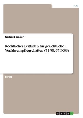 Rechtlicher Leitfaden F?r Gerichtliche Verfahrenspflegschaften ( 50, 67 Fgg) - Binder, Gerhard