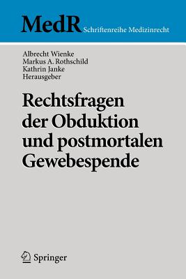 Rechtsfragen Der Obduktion Und Postmortalen Gewebespende - Wienke, Albrecht (Editor), and Rothschild, Markus A (Editor), and Janke, Kathrin (Editor)