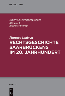 Rechtsgeschichte Saarbr?ckens Im 20. Jahrhundert - Ludyga, Hannes