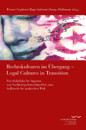 Rechtskulturen Im Ubergang / Legal Cultures in Transition: Von Sudafrika Bis Spanien, Von Nachkriegsdeutschland Bis Zum Aufbruch Der Arabischen Welt