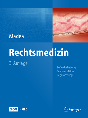 Rechtsmedizin: Befunderhebung, Rekonstruktion, Begutachtung - Madea, Burkhard (Editor)