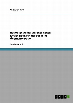 Rechtsschutz Der Anleger Gegen Entscheidungen Der Bafin Im Ubernahmerecht - Barth, Christoph