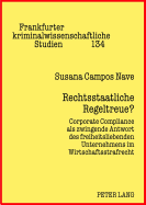 Rechtsstaatliche Regeltreue?: Corporate Compliance ALS Zwingende Antwort Des Freiheitsliebenden Unternehmens Im Wirtschaftsstrafrecht