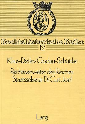 Rechtsverwalter Des Reiches- Staatssekretaer Dr. Curt Joel: Staatssekretaer Dr. Curt Joel - Hattenhauer, Hans (Editor)