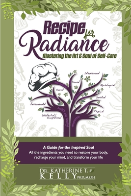 Recipe for Radiance: Mastering the Art & Soul of Self-Care - Kelly, Katherine T