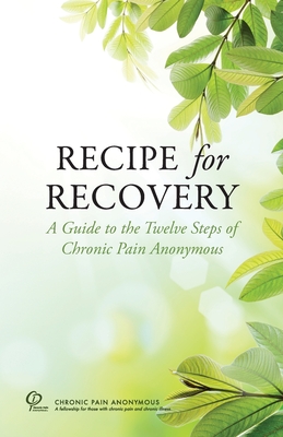 Recipe for Recovery: A Guide to the Twelve Steps of Chronic Pain Anonymous - Service Board, Chronic Pain Anonymous (Editor)