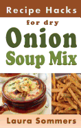 Recipe Hacks for Dry Onion Soup Mix