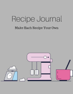Recipe Journal: Make Each Recipe Your Own