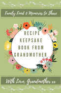 Recipe Keepsake Book From Grandmother: Create your own Recipe Book