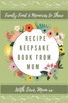 Recipe Keepsake Book From Mum: Create Your Own Recipe Book - Co, Petal Publishing