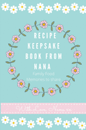 Recipe Keepsake Book From Nana: Create Your Own Recipe Book