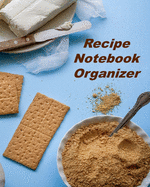 Recipe Notebook Organizer: Organizer to Collect Favorite Recipes