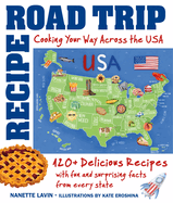 Recipe Road Trip, Cooking Your Way Across the USA: 120+ Delicious Recipes and Fun and Surprising Facts from Every State
