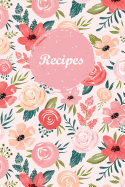 Recipes: Blank Recipe Book Journal to Write in Favorite Recipes and Meals Pink Floral