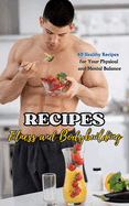 Recipes: Fitness and Bodybuilding: 60 Healthy Recipes for Your Physical and Mental Balance