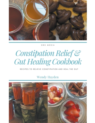 Recipes for Constipation Relief and Gut Healing - Hayden, Wendy