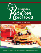 Recipes for Kids Cook Real Food
