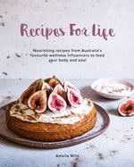 Recipes for Life: Nourishing recipes from Australia's favourite wellness influencers to feed your body and soul