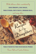 Recipes for Our Daughters: Family Favorites and Recipes from Outstanding Women