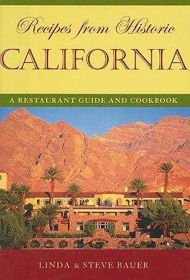 Recipes from Historic California: A Restaurant Guide and Cookbook - Bauer, Linda, and Bauer, Steve