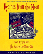 Recipes from the Moon: More Recipes from the Horn of the Moon Cafe