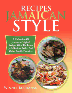 Recipes Jamaican Style: A Collection of Jamaican Original Recipes with the Latest Jerk Recipes Added and Other Family Favorites