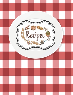 Recipes Notebook: Empty Cookbooks For Family Recipes Perfect For Girl Design With White Plate On A Red Checkered Tablecloth - Daily, Goodday