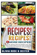 Recipes! Recipes! & More Recipes!: 50+ Delicious Meat Free Breakfast, Lunch, and Dinner Recipes! Healthy Raw Food, Vegan, and Vegetarian Recipes Promoting Weight Loss and Overall Health