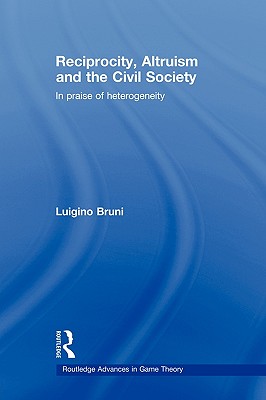 Reciprocity, Altruism and the Civil Society: In praise of heterogeneity - Bruni, Luigino