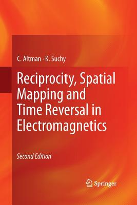 Reciprocity, Spatial Mapping and Time Reversal in Electromagnetics - Altman, C, and Suchy, K