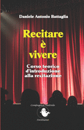 Recitare ? vivere: Corso teorico d'introduzione alla recitazione