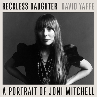 Reckless Daughter: A Portrait of Joni Mitchell - Sands, Xe (Read by), and Yaffe, David