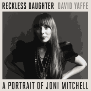 Reckless Daughter: A Portrait of Joni Mitchell