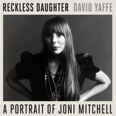 Reckless Daughter: A Portrait of Joni Mitchell - Yaffe, David, and Sands, Xe (Narrator)