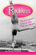 Reckless: The Outrageous Lives of Nine Kick-Ass Women