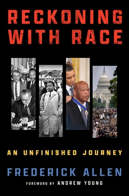Reckoning with Race: An Unfinished Journey - Allen, Frederick