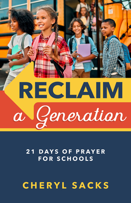 Reclaim a Generation: 21 Days of Prayer for Schools - Sacks, Cheryl