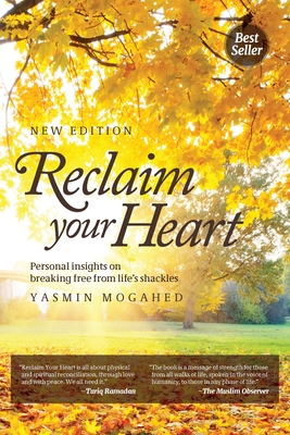 Reclaim Your Heart: Personal Insights on breaking free from life's shackles - Mogahed, Yasmin